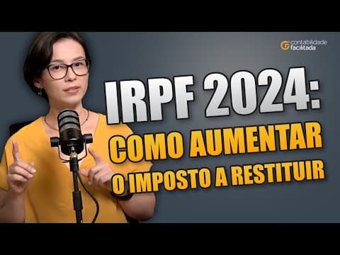 IRPF 2025: COMO AUMENTAR O IMPOSTO A RESTITUIR [DICAS PRÁTICAS]