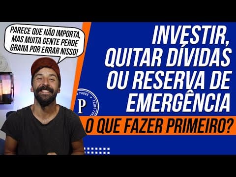 INVESTIR, QUITAR DÍVIDAS ou RESERVA DE EMERGÊNCIA - Qual é o Mais Importante?